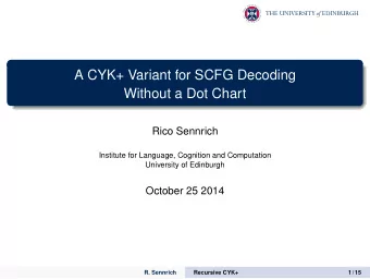 A CYK+ Variant for SCFG Decoding  Without a Dot Chart  Rico Sennrich  Institute for Language,