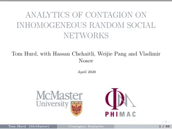 ANALYTICS OF CONTAGION ON  INHOMOGENEOUS RANDOM SOCIAL  NETWORKS  Tom Hurd, with Hassan Chehaitli,