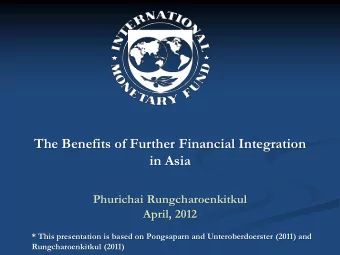 The Benefits of Further Financial Integration  in Asia  Phurichai Rungcharoenkitkul  April, 2012  *