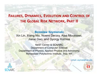 THE G LOBAL R ISK N ETWORK , P ART II  Boleslaw Szymanski  Xin Lin, Xiang Niu, Noemi Derzsy, Alaa