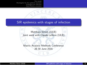 SIR epidemics with stages of infection  Matthieu Simon (ULB)  Joint work with Claude Lef`  evre
