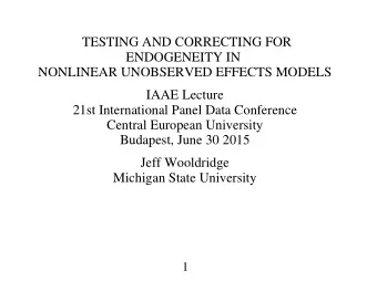 TESTING AND CORRECTING FOR  ENDOGENEITY IN  NONLINEAR UNOBSERVED EFFECTS MODELS  IAAE Lecture  21st