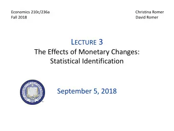 L ECTURE 3  The Effects of Monetary Changes:  Statistical Identification  September 5, 2018 I.  S