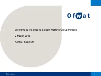 Welcome to the second Sludge Working Group meeting  2 March 2016  Alison Fergusson  Trust in water