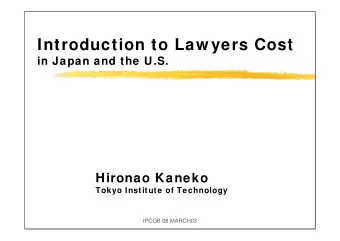 Introduction to Law yers Cost  in Japan and the U.S.  Hironao Kaneko  Tokyo Institute of Technology