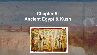 Chapter 5:  Ancient Egypt &amp; Kush  The Nile River Valley    As  empires  were  flourishing