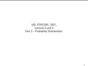 UQ, STAT2201, 2017,  Lectures 3 and 4  Unit 3  Probability Distributions.  1  Random Variables