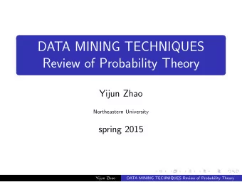 DATA MINING TECHNIQUES  Review of Probability Theory  Yijun Zhao  Northeastern University  spring