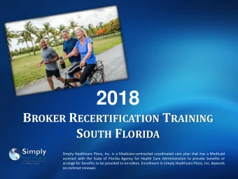 2018 B ROKER R ECERTIFICATION T RAINING S OUTH F LORIDA  Simply Healthcare Plans, Inc. is a