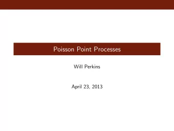 Poisson Point Processes  Will Perkins  April 23, 2013  The Poisson Process  Say you run a website