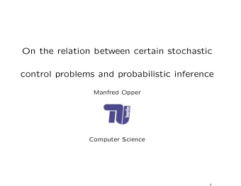 On the relation between certain stochastic  control problems and probabilistic inference  Manfred