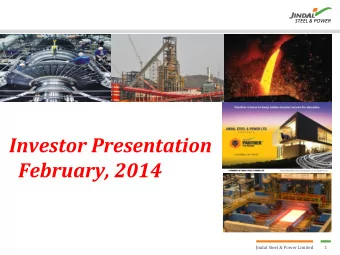 February, 2014  Jindal Steel &amp; Power Limited  1  Steel and Power Industry -  An Overview