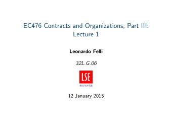 EC476 Contracts and Organizations, Part III:  Lecture 1  Leonardo Felli  32L.G.06  12 January 2015