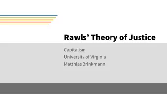 Rawls Theory of Justice  Capitalism  University of Virginia  Matthias Brinkmann  Contents  1.
