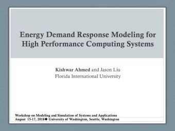 Energy Demand Response Modeling for High Performance Computing Systems Kishwar Ahmed and Jason Liu