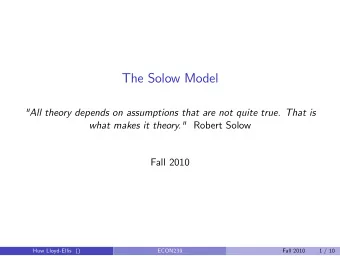 The Solow Model  &quot;All theory depends on assumptions that are not quite true. That is what