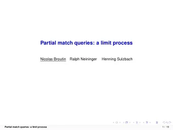 Partial match queries: a limit process  Nicolas Broutin  Ralph Neininger  Henning Sulzbach  Partial