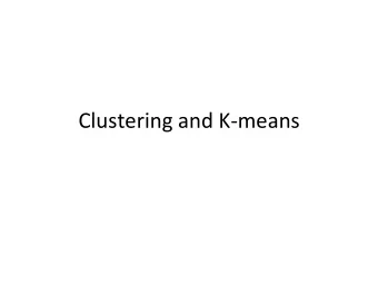 Clustering and K-means  Root Mean Square Error (RMS) Data: ! x 1 , ! x 2 ,  , ! x N  R d