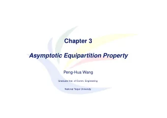 Chapter 3  Asymptotic Equipartition Property  Peng-Hua Wang  Graduate Inst. of Comm. Engineering
