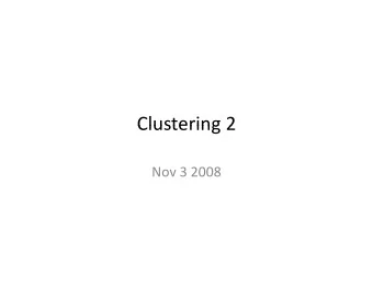 Clustering 2 Clustering 2 Nov 3 2008  HAC Algorithm HAC Algorithm  St t  Start with all objects in