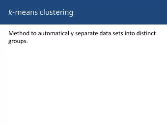 k -means clustering  Method to automatically separate data sets into distinct  groups.  Clustering