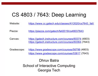 CS 4803 / 7643: Deep Learning  Website:  https://www.cc.gatech.edu/classes/AY2020/cs7643_fall/