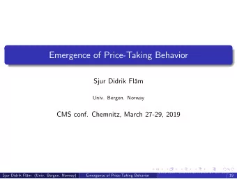 Emergence of Price-Taking Behavior  Sjur Didrik Flm  Univ. Bergen. Norway  CMS conf. Chemnitz,