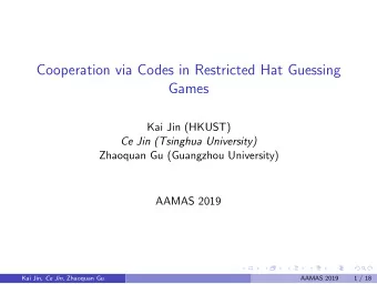 Cooperation via Codes in Restricted Hat Guessing  Games  Kai Jin (HKUST)  Ce Jin (Tsinghua