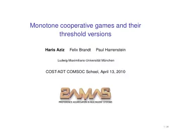 Monotone cooperative games and their  threshold versions  Haris Aziz  Felix Brandt  Paul