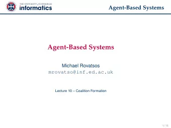 Agent-Based Systems  Michael Rovatsos  mrovatso@inf.ed.ac.uk  Lecture 10  Coalition Formation  1
