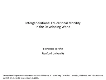 Intergenerational Educational Mobility  in the Developing World  Florencia Torche  Stanford