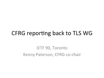 CFRG  repor*ng  back  to  TLS  WG      IETF  90,  Toronto    Kenny