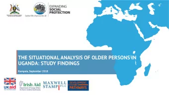 THE SITUATIONAL ANALYSIS OF OLDER PERSONS IN  UGANDA: STUDY FINDINGS  Kampala, September 2018