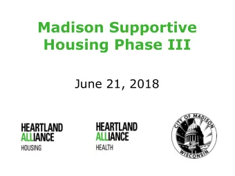 Madison Supportive  Housing Phase III  June 21, 2018  AGENDA  WELCOME  City of Madison