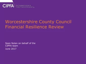 Worcestershire County Council  Financial Resilience Review  Sean Nolan on behalf of the  CIPFA team