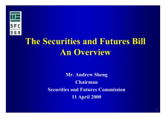 The Securities and Futures Bill  An Overview  Mr. Andrew Sheng  Chairman  Securities and Futures