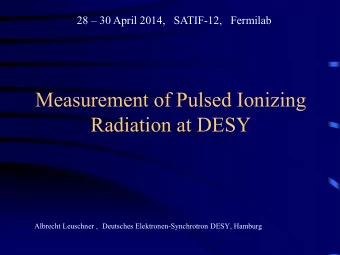 Measurement of Pulsed Ionizing Radiation at DESY  Albrecht Leuschner , Deutsches