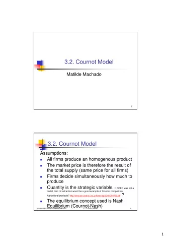 3.2. Cournot Model  Matilde Machado    3.2. Cournot Model  Assumptions:  All firms produce an