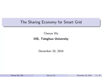 The Sharing Economy for Smart Grid  Chenye Wu  IIIS, Tsinghua University  December 20, 2016  Chenye