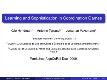 Learning and Sophistication in Coordination Games Kyle Hyndman 1 Antoine Terracol 2 Jonathan