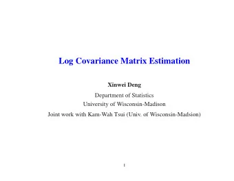 Log Covariance Matrix Estimation  Xinwei Deng  Department of Statistics  University of