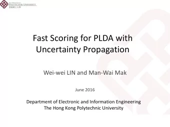 Fast Scoring for PLDA with  Uncertainty Propagation  Wei-wei LIN and Man-Wai Mak  June 2016