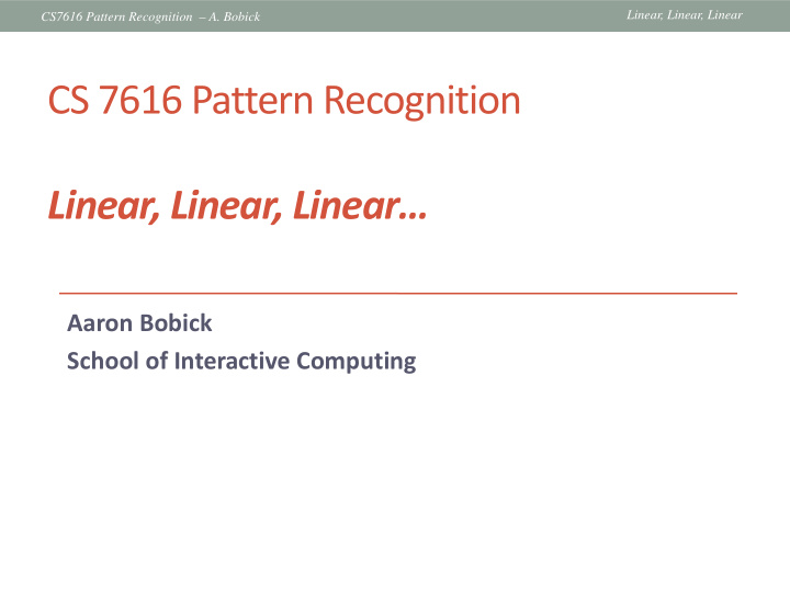 cs 7616 pattern recognition linear linear linear