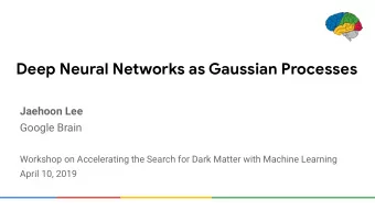 Deep Neural Networks as Gaussian Processes  Jaehoon Lee  Google Brain  Workshop on Accelerating the