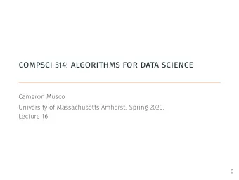 compsci 514: algorithms for data science  Cameron Musco  University of Massachusetts Amherst.