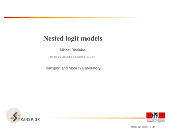 Nested logit models  Michel Bierlaire  michel.bierlaire@epfl.ch  Transport and Mobility Laboratory