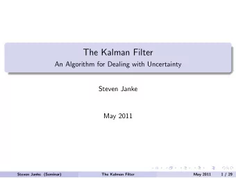 The Kalman Filter  An Algorithm for Dealing with Uncertainty  Steven Janke  May 2011  Steven Janke