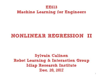 NONLINEAR REGRESSION  II  Sylvain Calinon  Robot Learning &amp; Interaction Group  Idiap Research