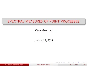 SPECTRAL MEASURES OF POINT PROCESSES  Pierre Br  emaud  January 12, 2015  P. Br  emaud (Inria