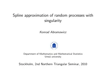 Spline approximation of random processes with  singularity  Konrad Abramowicz  Department of